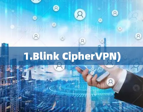 1.Blink CipherVPN) 1.Blink CipherVPN)
